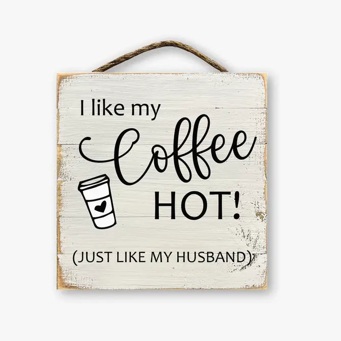 I Like My Coffee Hot Just Like My Husband