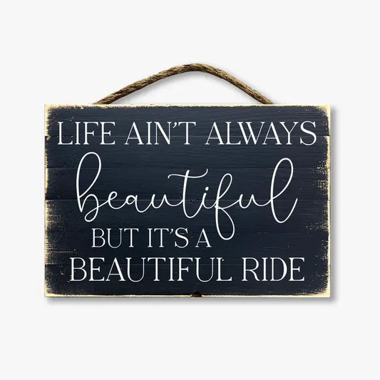 Life Ain't Always Beautiful But It's A Beautiful Ride