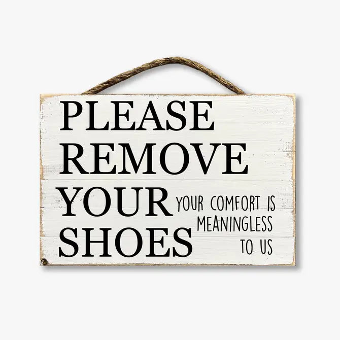 Please Remove Your Shoes Your Comfort Is Meaningless To Us