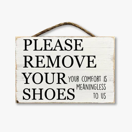 Please Remove Your Shoes Your Comfort Is Meaningless To Us