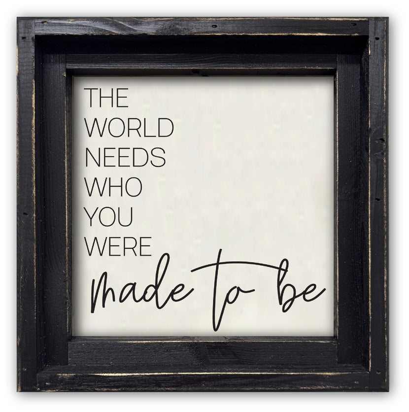 FRAMED CANVAS THE WORLD NEEDS WHO YOU WERE MADE TO BE