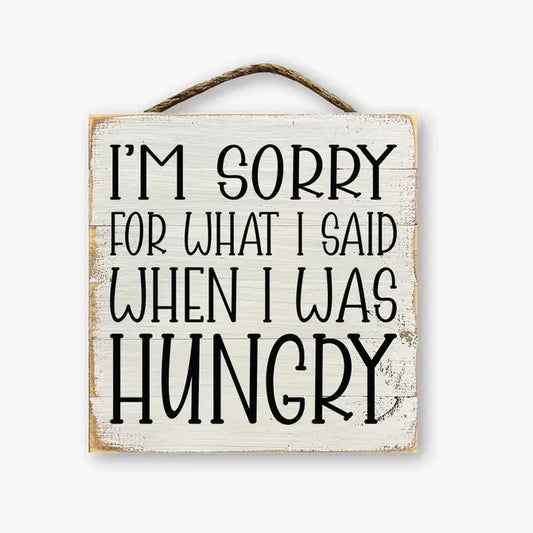 I'm Sorry For What I Said When I Was Hungry