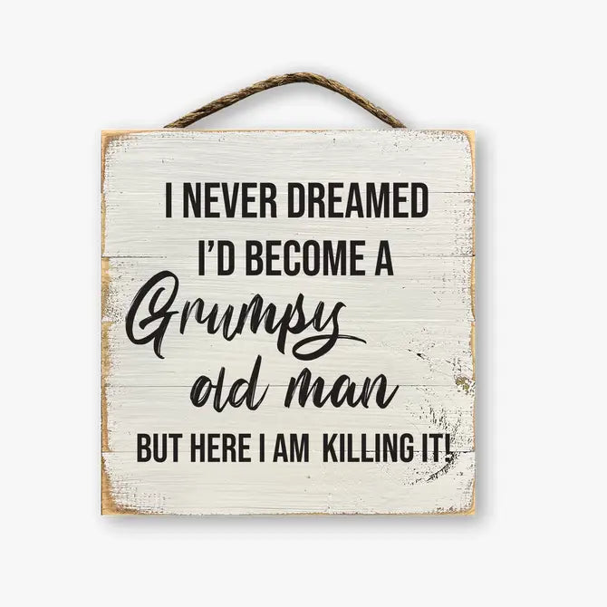 I Never Dreamed I'd Become A Grumpy Old Man...
