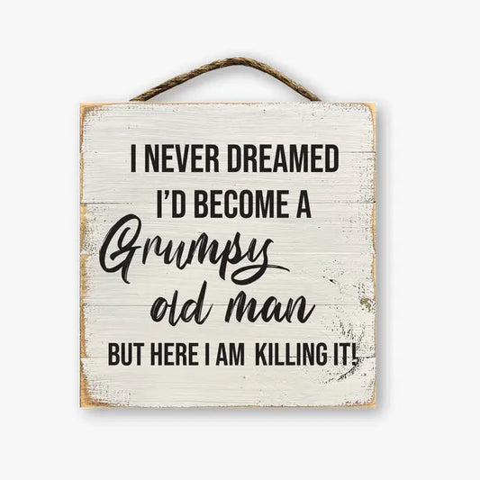 I Never Dreamed I'd Become A Grumpy Old Man...