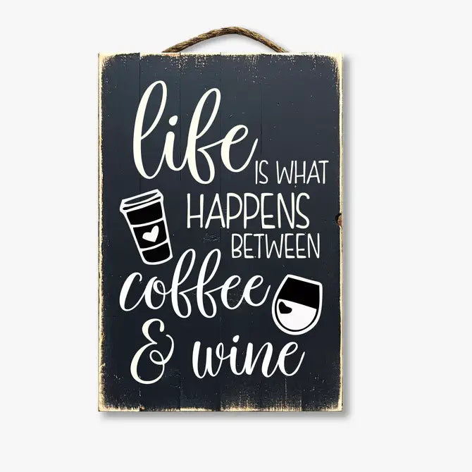 Life Is What Happens Between Coffee And Wine