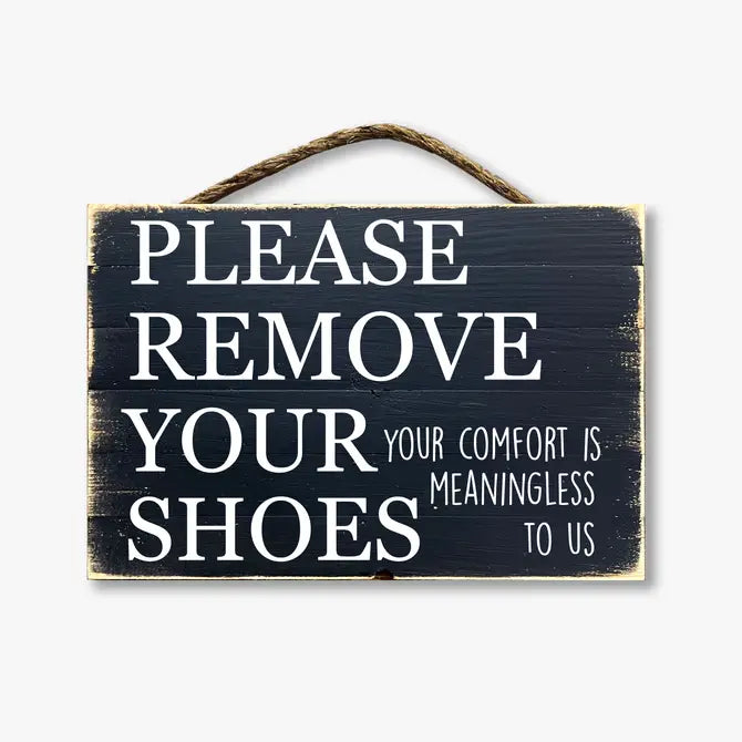 Please Remove Your Shoes Your Comfort Is Meaningless To Us