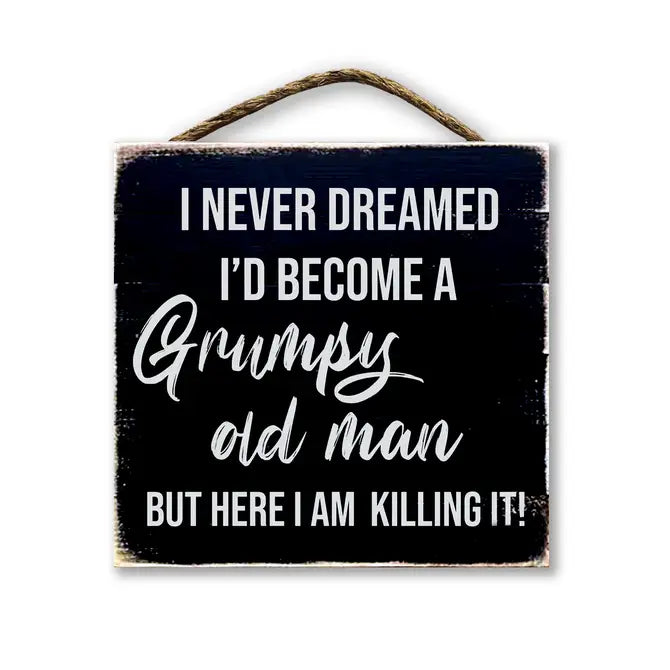 I Never Dreamed I'd Become A Grumpy Old Man...