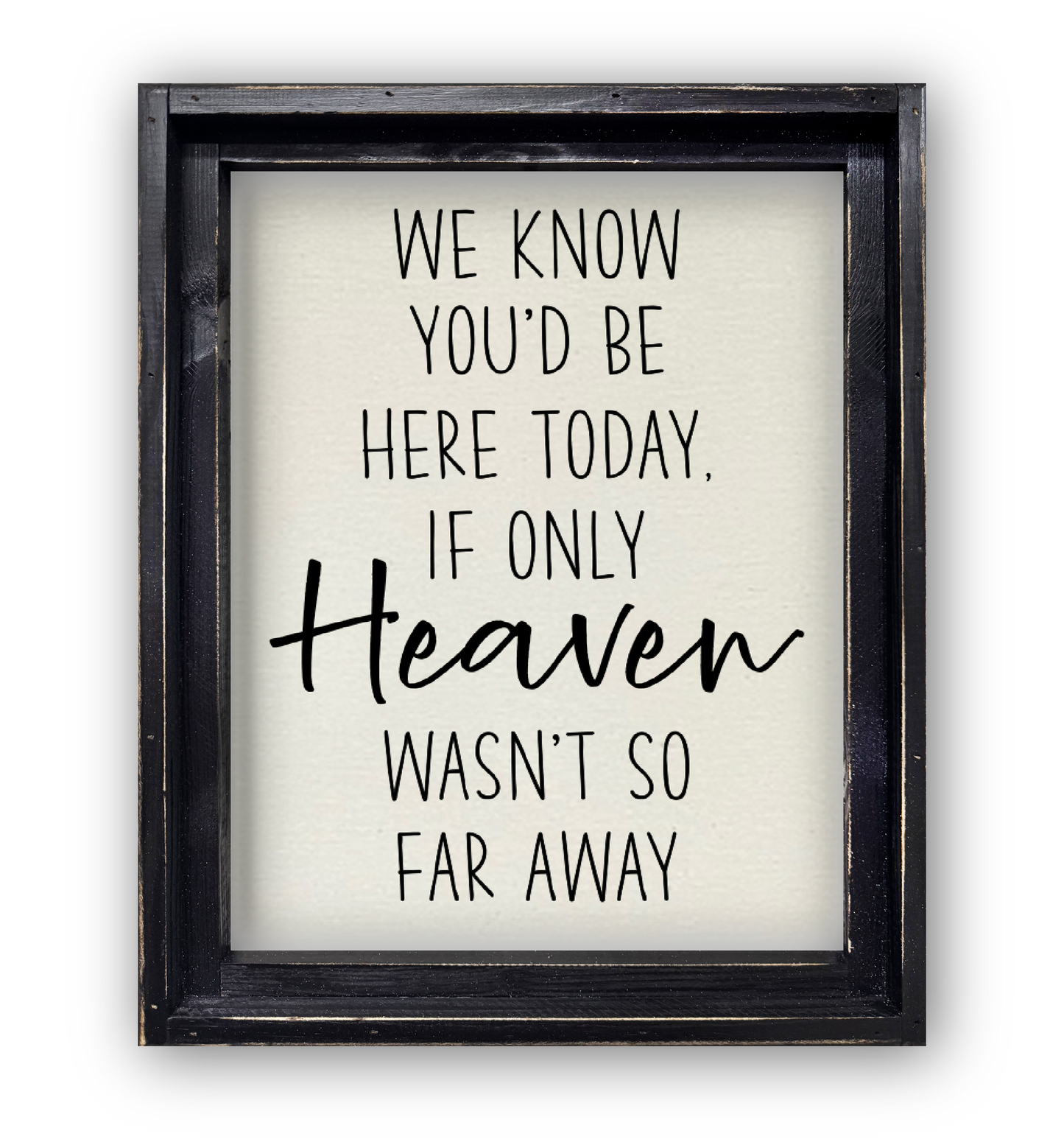 FRAMED CANVAS WE KNOW YOU'D BE HERE TODAY IF ONLY HEAVEN