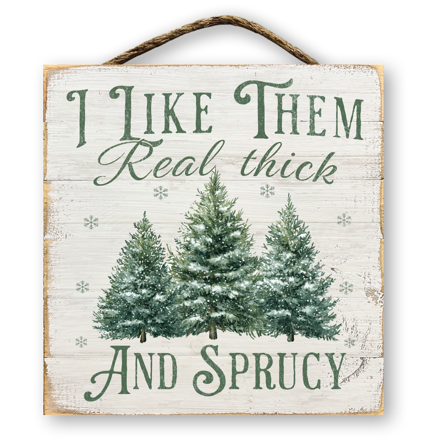 I Like Them Real Thick and Sprucy Christmas Sign