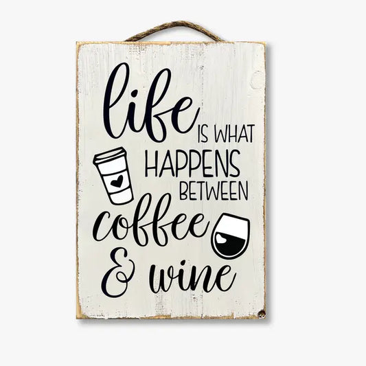 Life Is What Happens Between Coffee And Wine