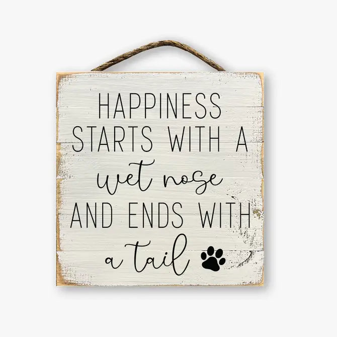 Happiness Starts With A Wet Nose And Ends With A Tail