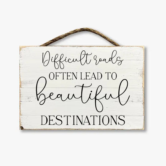 Difficult Roads Often Lead To Beautiful Destinations