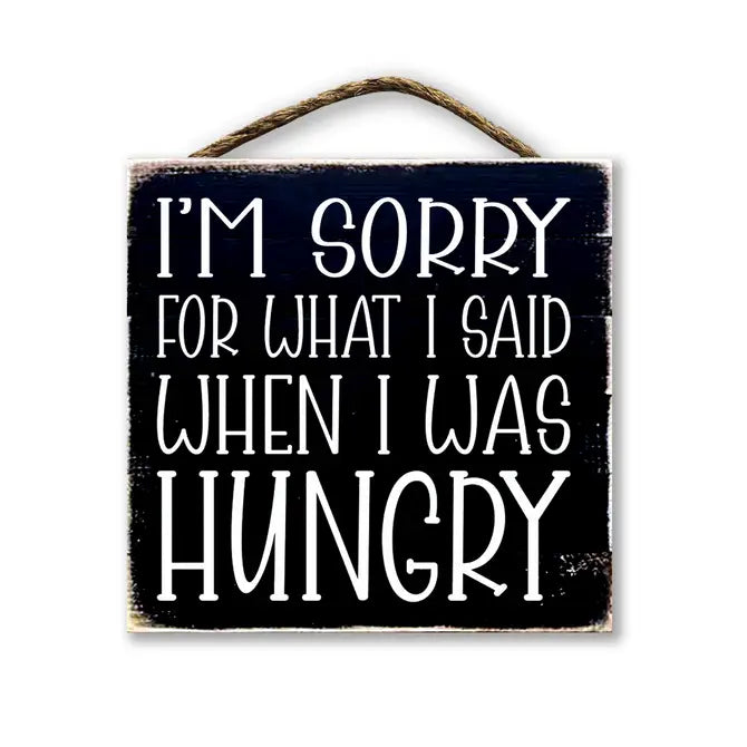 I'm Sorry For What I Said When I Was Hungry