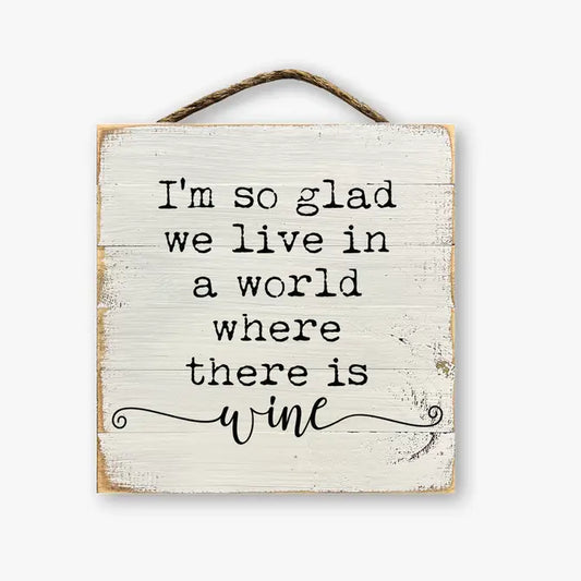 I'm So Glad We Live In A World Where There Is Wine