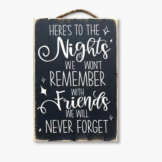 Here's To Nights We Won't Remember With Friends We Won't Forget