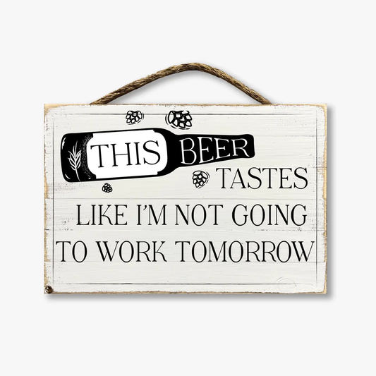 This Beer Tastes Like I'm Not Going To Work Tomorrow