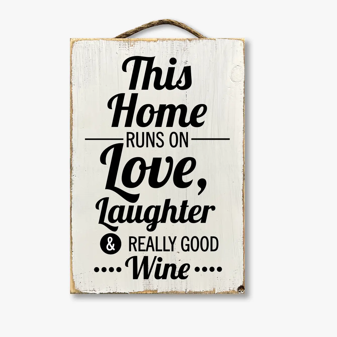 This Home Runs On Love Laughter And Really Good Wine