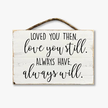 Loved You Then Love You Still Always Have Always Will