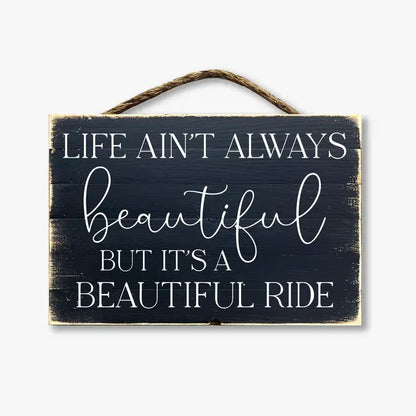 Life Ain't Always Beautiful But It's A Beautiful Ride