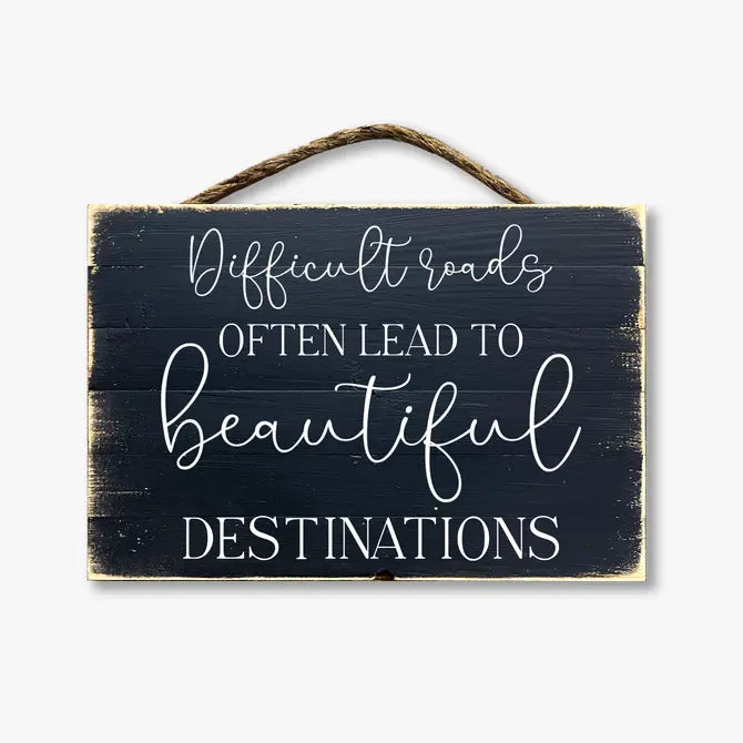 Difficult Roads Often Lead To Beautiful Destinations