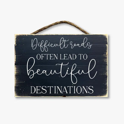 Difficult Roads Often Lead To Beautiful Destinations