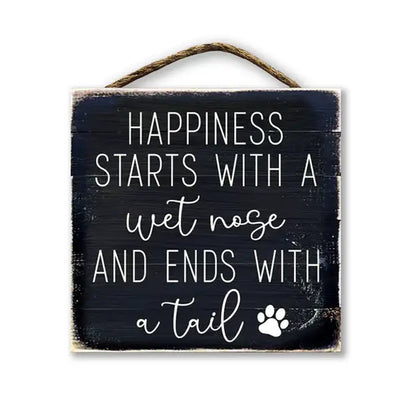 Happiness Starts With A Wet Nose And Ends With A Tail