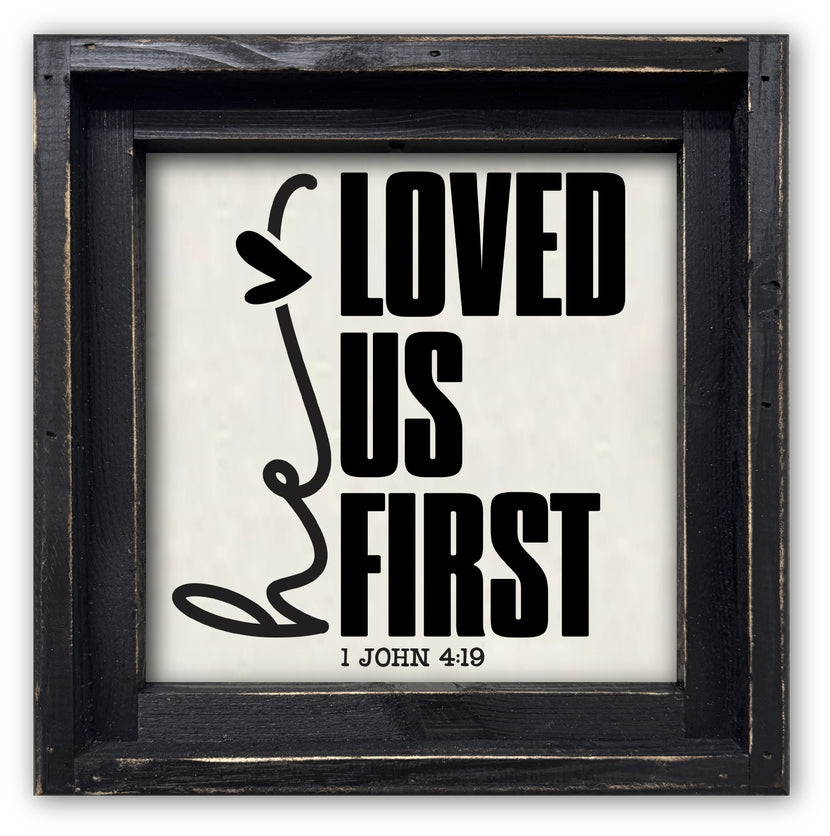 FRAMED CANVAS HE LOVED US FIRST