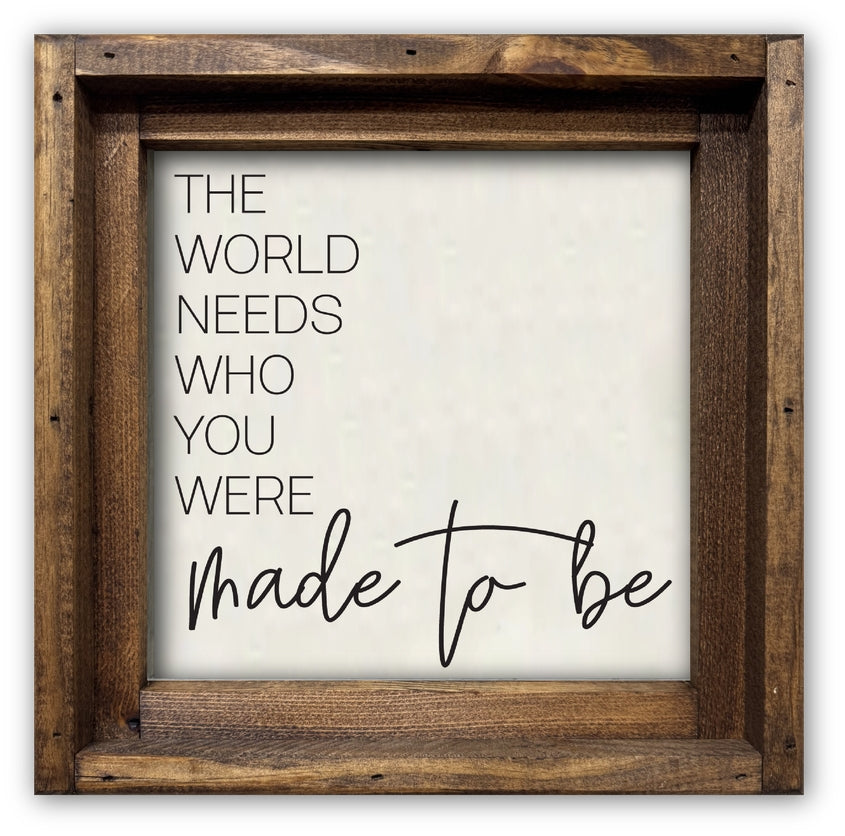 FRAMED CANVAS THE WORLD NEEDS WHO YOU WERE MADE TO BE