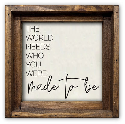 FRAMED CANVAS THE WORLD NEEDS WHO YOU WERE MADE TO BE