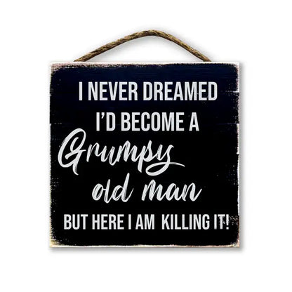 I Never Dreamed I'd Become A Grumpy Old Man...