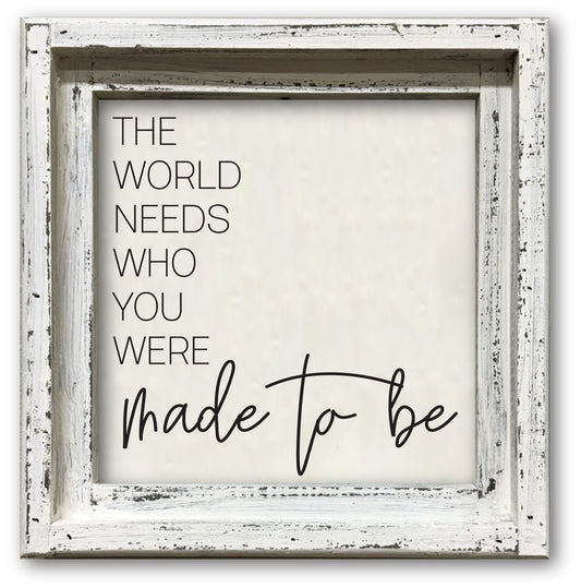 FRAMED CANVAS THE WORLD NEEDS WHO YOU WERE MADE TO BE