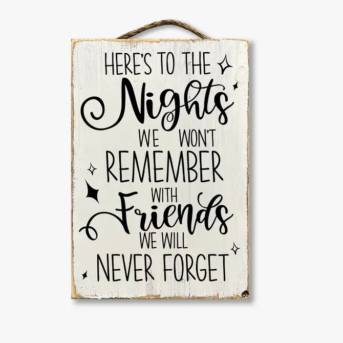 Here's To Nights We Won't Remember With Friends We Won't Forget