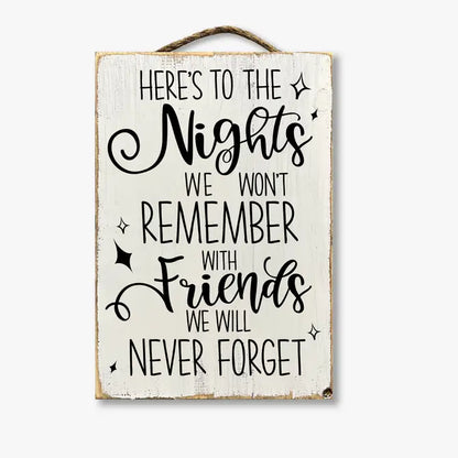 Here's To Nights We Won't Remember With Friends We Won't Forget