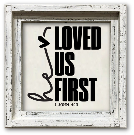 FRAMED CANVAS HE LOVED US FIRST