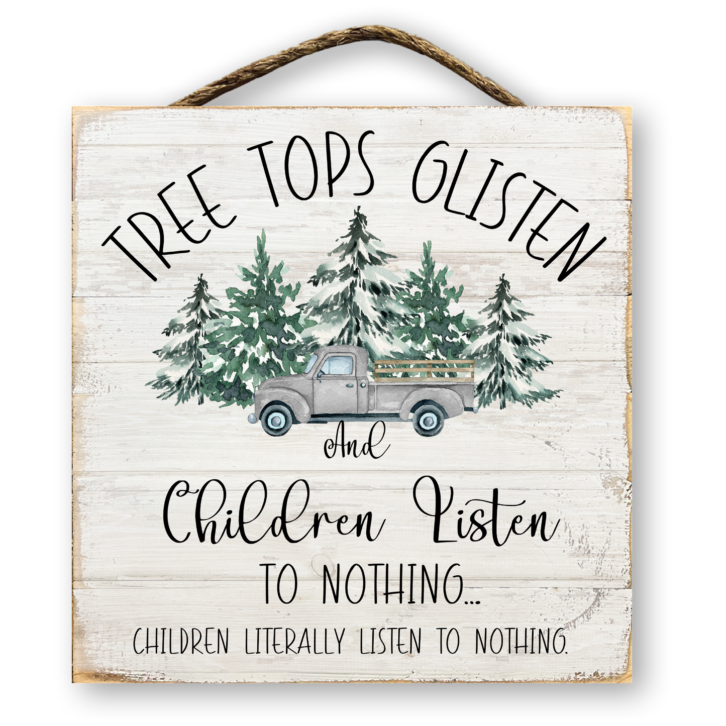 Tree Tops Glisten and Children Listen to Nothing Christmas Sign