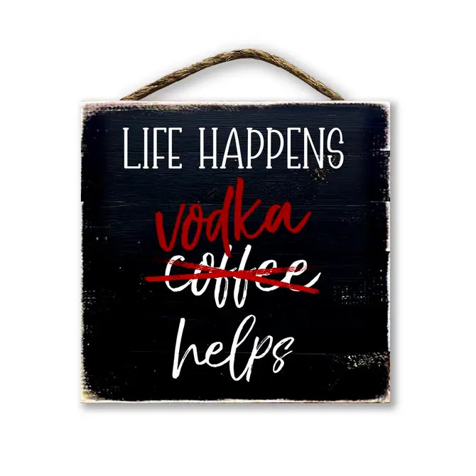 Life Happens Vodka Helps