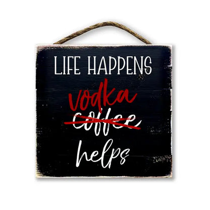 Life Happens Vodka Helps