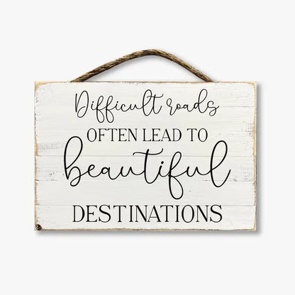 Difficult Roads Often Lead To Beautiful Destinations