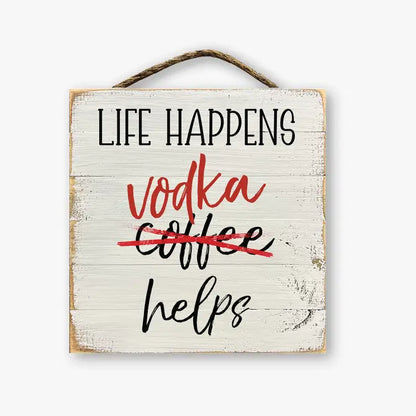 Life Happens Vodka Helps