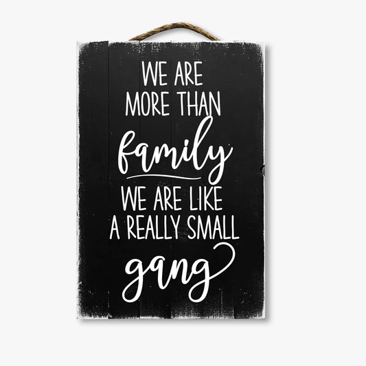 We Are More Than Family We Are Like A Really Small Gang