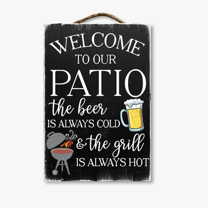 Welcome To Our Patio The Beer Is Always Cold...