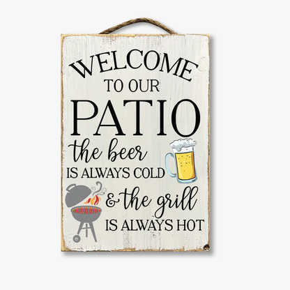 Welcome To Our Patio The Beer Is Always Cold...