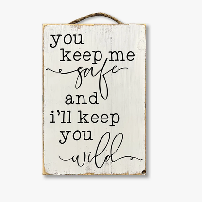 You Keep Me Safe And I'll Keep You Wild