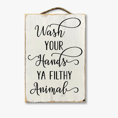 Wash Your Hands You Filthy Animal