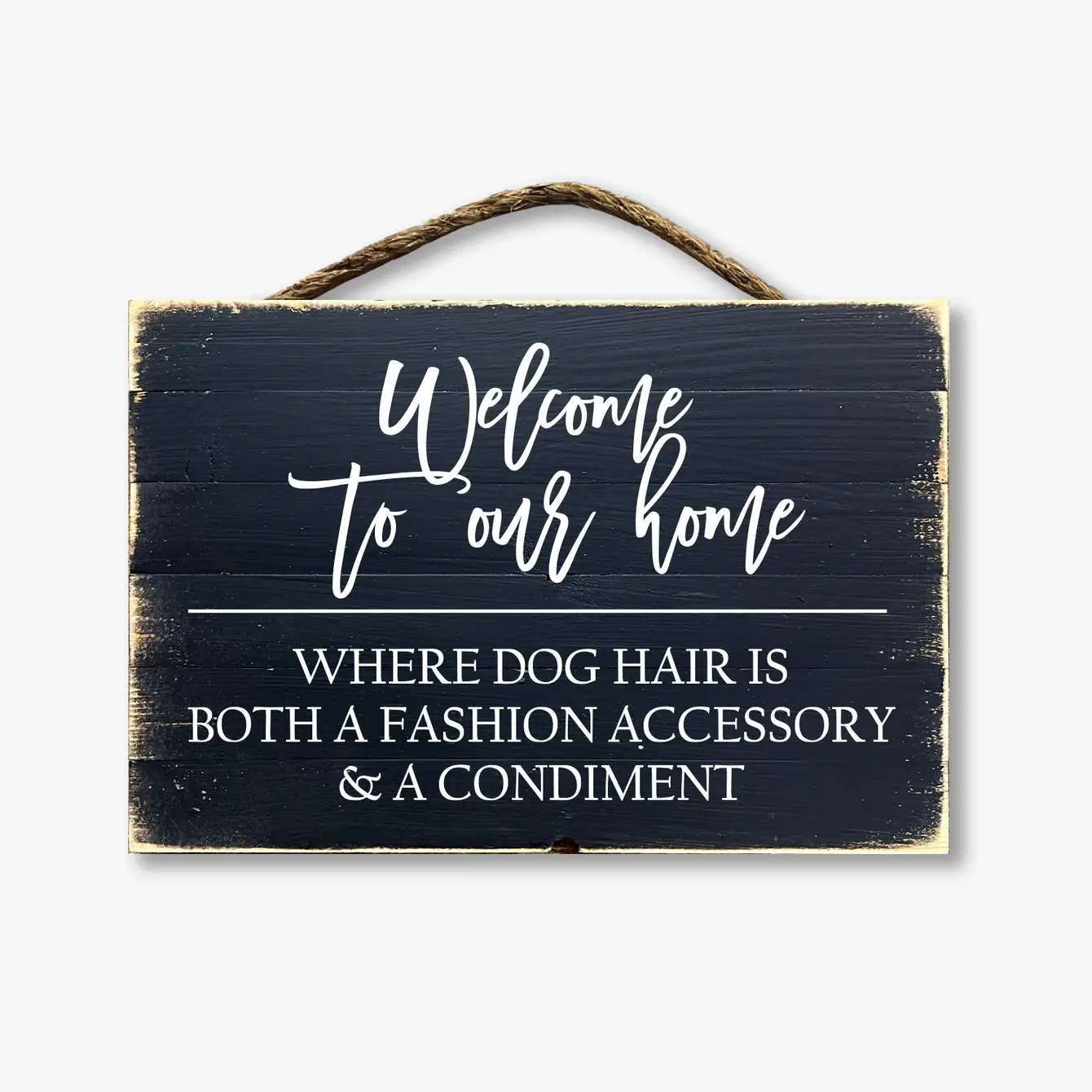 Welcome To Our Home Where The Dog Hair Sticks to Everything...