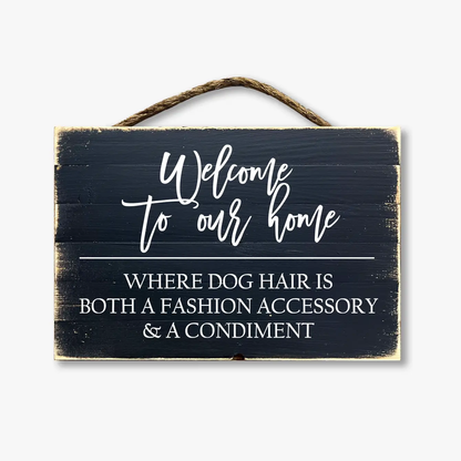 Welcome To Our Home Where The Dog Hair Sticks to Everything...