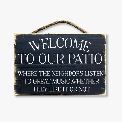 Welcome To Our Patio Where The Neighbors Listen To Great Music...