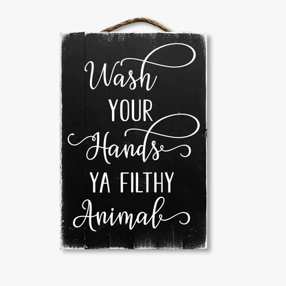 Wash Your Hands You Filthy Animal