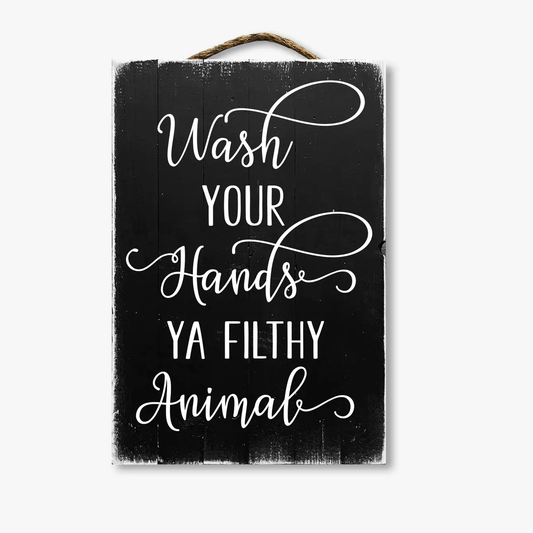 Wash Your Hands You Filthy Animal