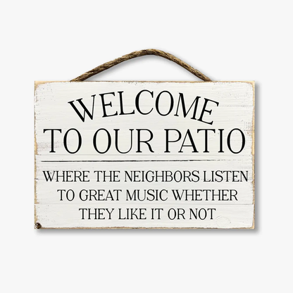 Welcome To Our Patio Where The Neighbors Listen To Great Music...